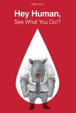 Load image into Gallery viewer, HEY HUMAN: See What You Do!?