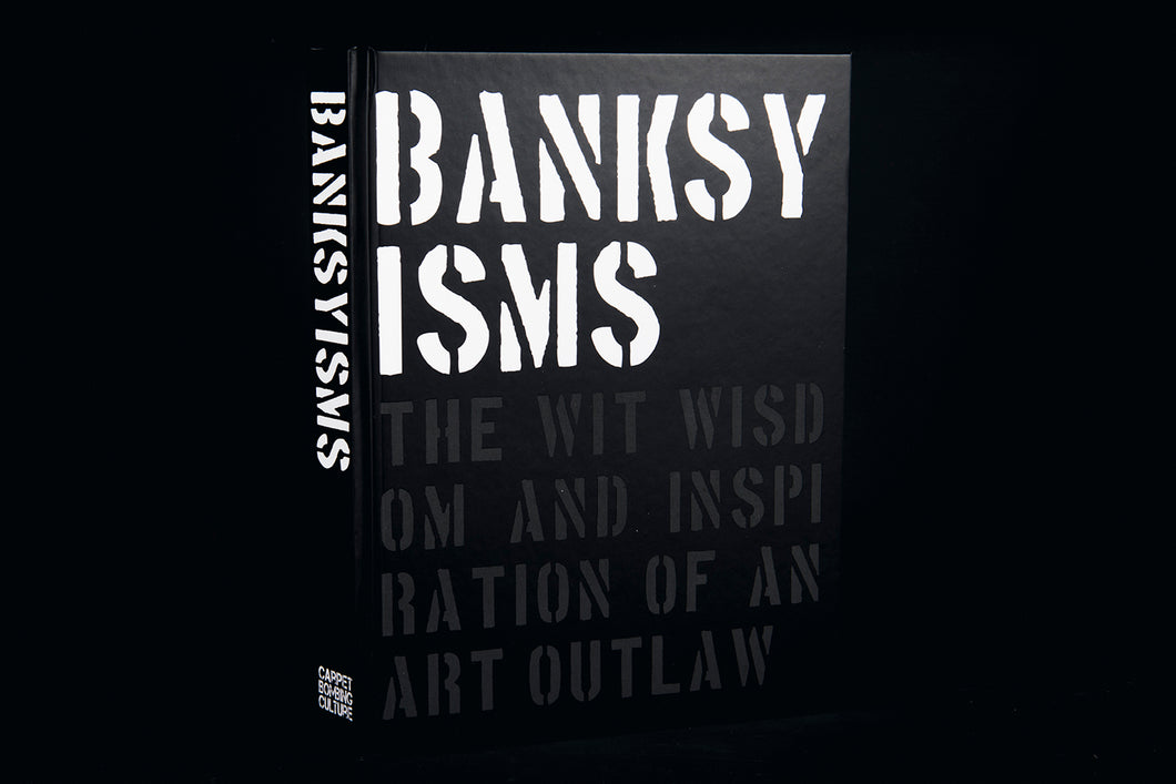 BANKSYISMS The Wit, Wisdom and Inspiration of an Art Outlaw